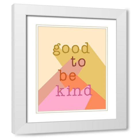 Good to be Kind White Modern Wood Framed Art Print with Double Matting by Santiago, Daniela