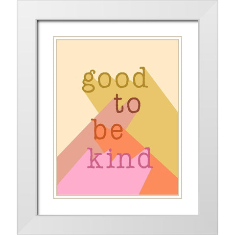 Good to be Kind White Modern Wood Framed Art Print with Double Matting by Santiago, Daniela