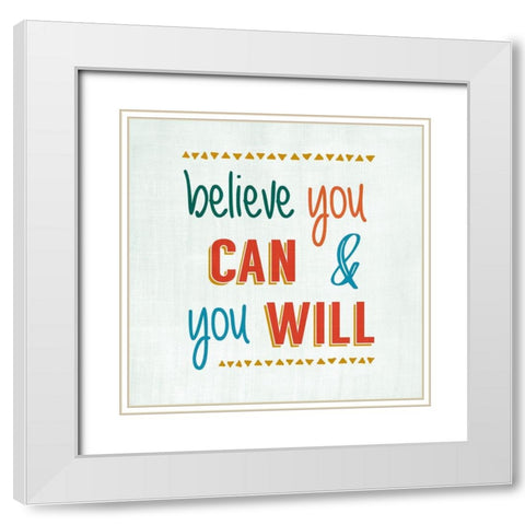 Believe You Can White Modern Wood Framed Art Print with Double Matting by CAD Designs