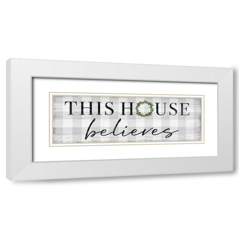 This House Believes White Modern Wood Framed Art Print with Double Matting by Carpentieri, Natalie