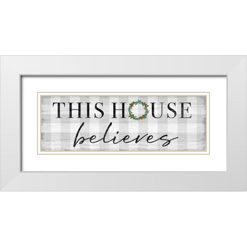 This House Believes White Modern Wood Framed Art Print with Double Matting by Carpentieri, Natalie