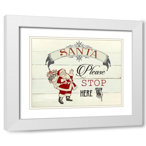 Santa Stop Here White Modern Wood Framed Art Print with Double Matting by Robinson, Carol