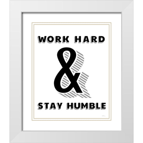 Work Hard And Stay Humble White Modern Wood Framed Art Print with Double Matting by Carpentieri, Natalie