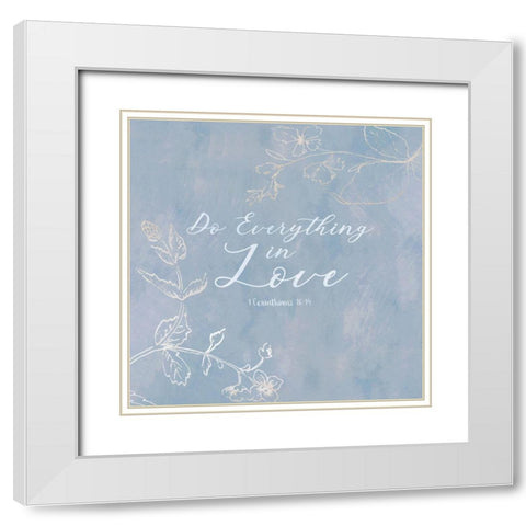Do Everything in Love White Modern Wood Framed Art Print with Double Matting by Jill, Susan