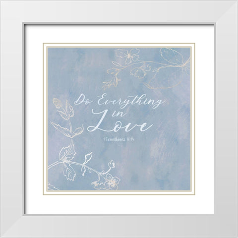 Do Everything in Love White Modern Wood Framed Art Print with Double Matting by Jill, Susan