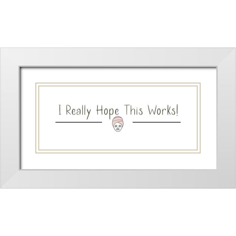 I Really Hope White Modern Wood Framed Art Print with Double Matting by Jill, Susan