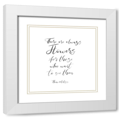 There Are Always Flowers White Modern Wood Framed Art Print with Double Matting by Jill, Susan