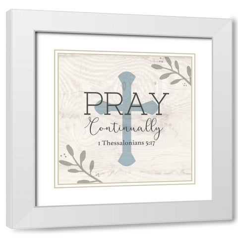 Pray Continually White Modern Wood Framed Art Print with Double Matting by Jill, Susan