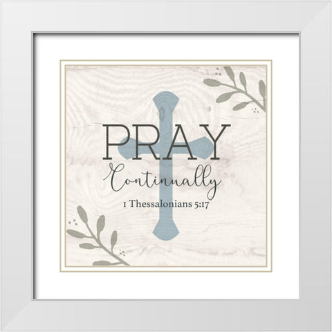 Pray Continually White Modern Wood Framed Art Print with Double Matting by Jill, Susan