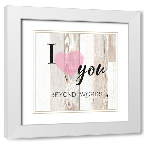 I Love You Beyond Words White Modern Wood Framed Art Print with Double Matting by Donovan, Maria
