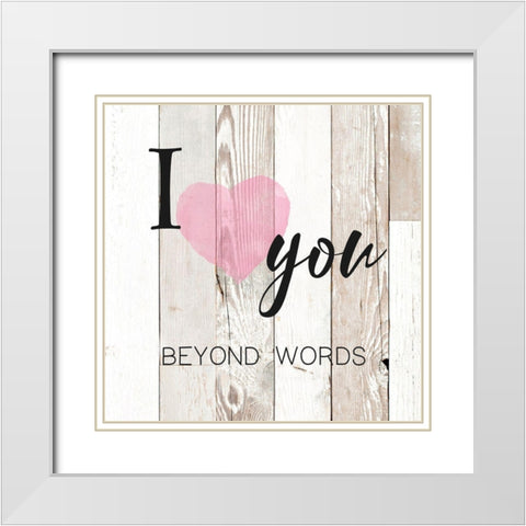 I Love You Beyond Words White Modern Wood Framed Art Print with Double Matting by Donovan, Maria