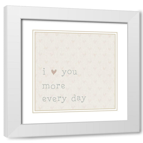 Love you More Every Day White Modern Wood Framed Art Print with Double Matting by CAD Designs