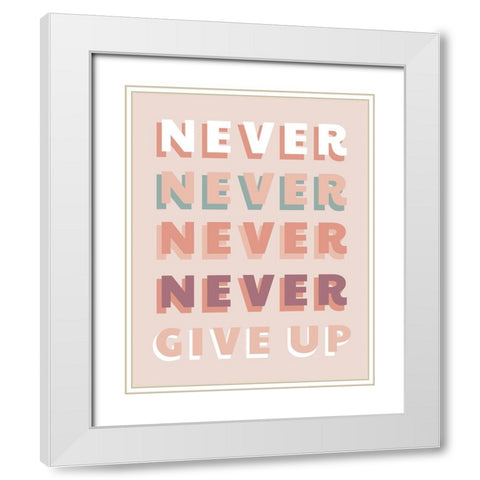 Never Give Up White Modern Wood Framed Art Print with Double Matting by CAD Designs
