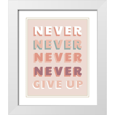 Never Give Up White Modern Wood Framed Art Print with Double Matting by CAD Designs