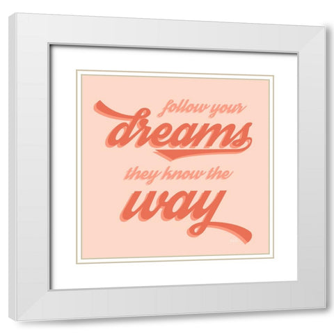 Follow Your Dreams White Modern Wood Framed Art Print with Double Matting by Carpentieri, Natalie