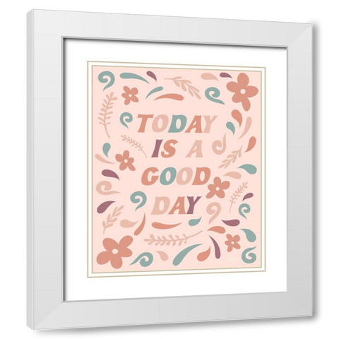 Today is a Good Day White Modern Wood Framed Art Print with Double Matting by Carpentieri, Natalie
