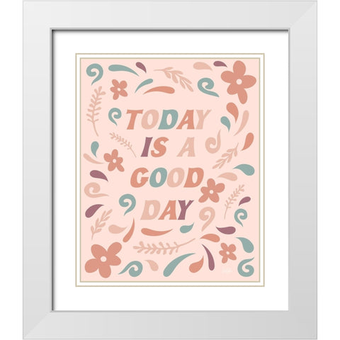 Today is a Good Day White Modern Wood Framed Art Print with Double Matting by Carpentieri, Natalie