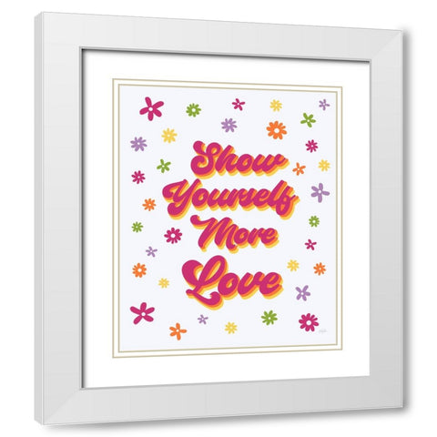 Show Yourself More Love White Modern Wood Framed Art Print with Double Matting by Carpentieri, Natalie
