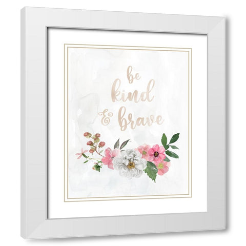 Be Kind and Brave White Modern Wood Framed Art Print with Double Matting by Robinson, Carol