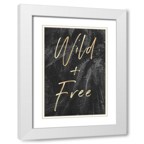 Wild and Free Quote Gray Ferns White Modern Wood Framed Art Print with Double Matting by Nature Magick