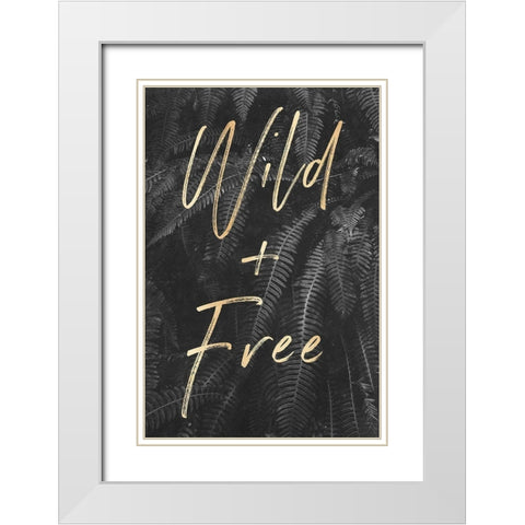 Wild and Free Quote Gray Ferns White Modern Wood Framed Art Print with Double Matting by Nature Magick
