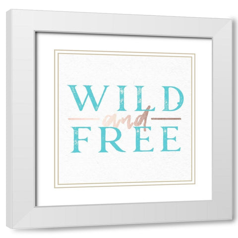 Wild and Free Turquoise Adventure Quote White Modern Wood Framed Art Print with Double Matting by Nature Magick