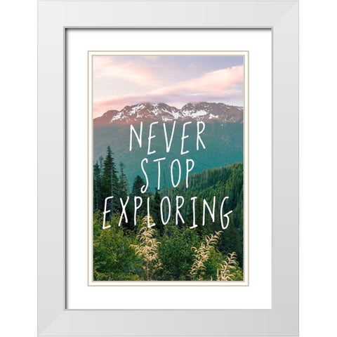 Never Stop Exploring Adventure Quote White Modern Wood Framed Art Print with Double Matting by Nature Magick