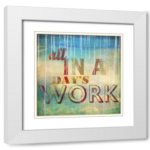 All in a Days Work White Modern Wood Framed Art Print with Double Matting by PI Studio