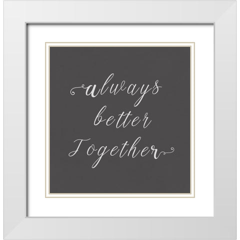 Always Better Together  White Modern Wood Framed Art Print with Double Matting by PI Studio