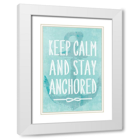 Keep Calm and Stay Anchored White Modern Wood Framed Art Print with Double Matting by PI Galerie