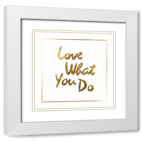 Love what you do White Modern Wood Framed Art Print with Double Matting by PI Studio