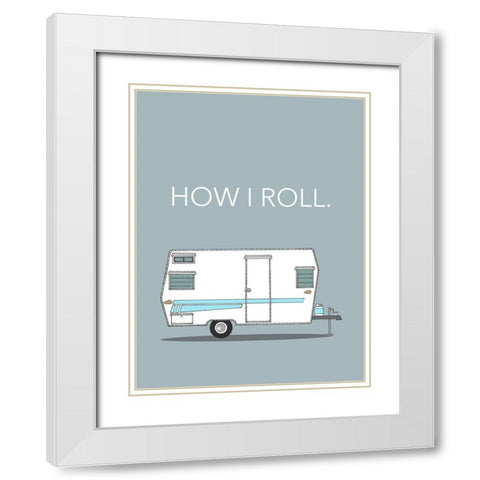 How I Roll White Modern Wood Framed Art Print with Double Matting by Annie Bailey Art