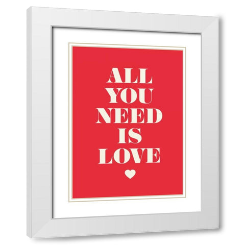 All You Need Is Love White Modern Wood Framed Art Print with Double Matting by GraphINC