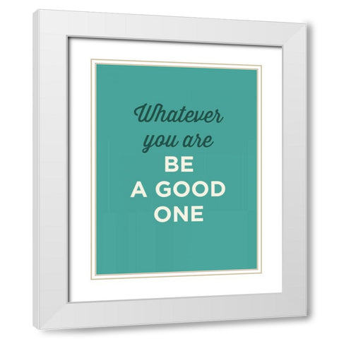 Be a Good One White Modern Wood Framed Art Print with Double Matting by GraphINC