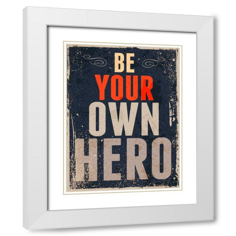 Be Your Own Hero White Modern Wood Framed Art Print with Double Matting by GraphINC