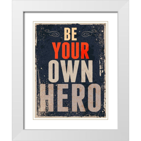 Be Your Own Hero White Modern Wood Framed Art Print with Double Matting by GraphINC