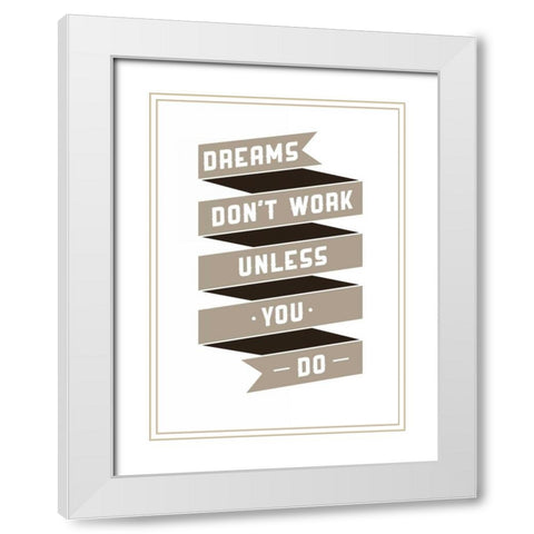Dreams Donaâ‚¬â„¢t work White Modern Wood Framed Art Print with Double Matting by GraphINC