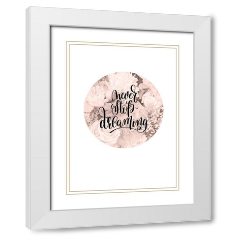 Never Stop Dreaming White Modern Wood Framed Art Print with Double Matting by TypeLike