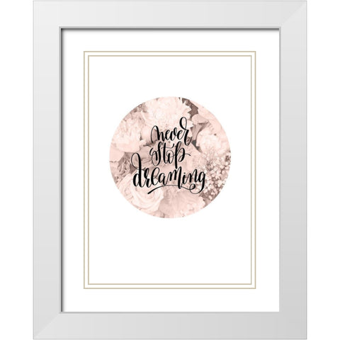 Never Stop Dreaming White Modern Wood Framed Art Print with Double Matting by TypeLike