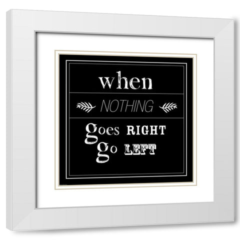 When Nothing Goes Right White Modern Wood Framed Art Print with Double Matting by GraphINC