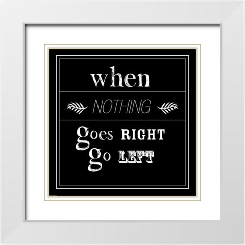 When Nothing Goes Right White Modern Wood Framed Art Print with Double Matting by GraphINC