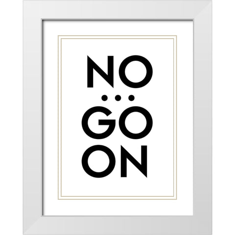 No... Go On White Modern Wood Framed Art Print with Double Matting by Design Fabrikken