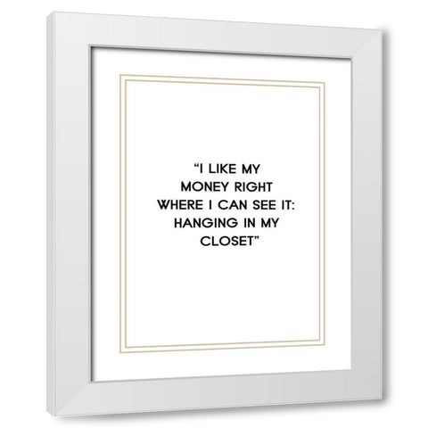 I Like My Money White Modern Wood Framed Art Print with Double Matting by Design Fabrikken