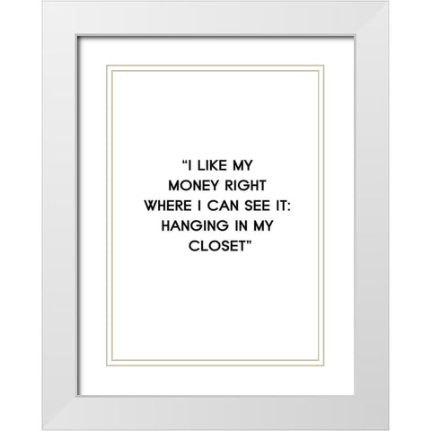 I Like My Money White Modern Wood Framed Art Print with Double Matting by Design Fabrikken