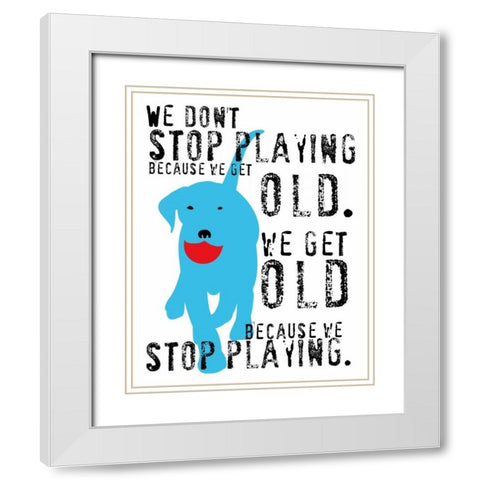 Dont Stop Playing White Modern Wood Framed Art Print with Double Matting by Oliphant, Ginger