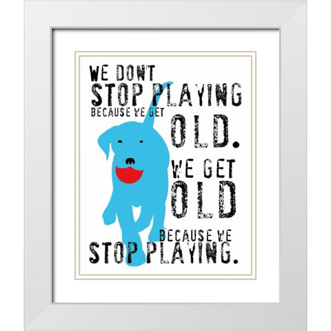 Dont Stop Playing White Modern Wood Framed Art Print with Double Matting by Oliphant, Ginger