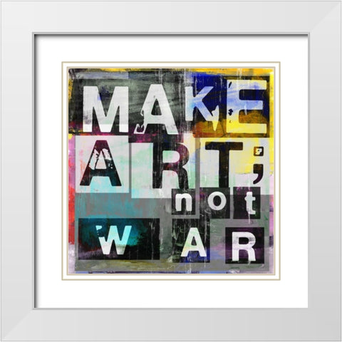 Make Art Not War White Modern Wood Framed Art Print with Double Matting by Pfrommer, Sven