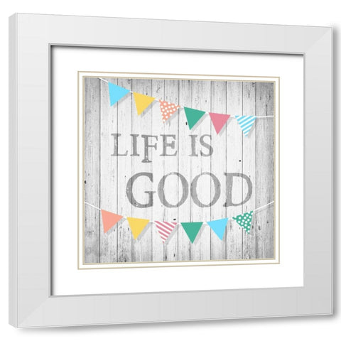 Life is Good White Modern Wood Framed Art Print with Double Matting by Soave, Alicia