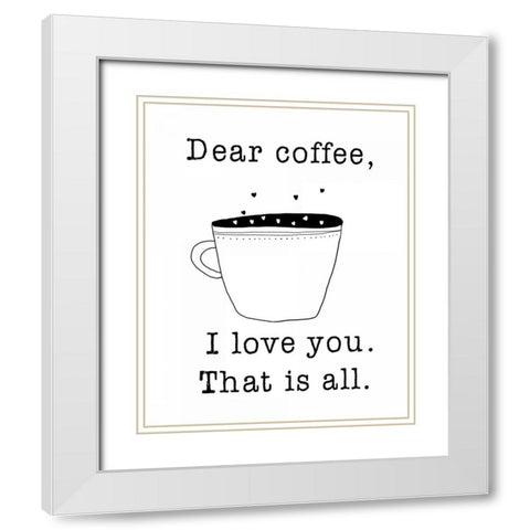 Dear Coffee White Modern Wood Framed Art Print with Double Matting by Weiss, Jan