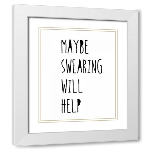 Swearing Helps White Modern Wood Framed Art Print with Double Matting by Weiss, Jan
